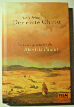 Der erste Christ - die Lebensgeschichte des Apostels Paulus von Alois Prinz